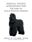 Medical, Genetic & Behavioral Risk Factors of Black Russian Terriers - Book