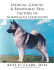 Medical, Genetic & Behavioral Risk Factors of Norwegian Elkhounds - Book