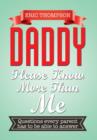 Daddy Please Know More Than Me : Questions Every Parent Has to Be Able to Answer - Book