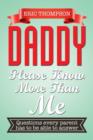 Daddy Please Know More Than Me : Questions Every Parent Has to Be Able to Answer - Book