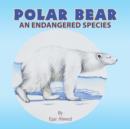 Polar Bear : An Endangered Species - Book