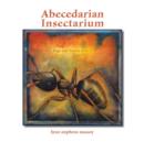 Abecedarian Insectarium : Bugs and Insects A to Z - Book