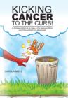 Kicking Cancer to the Curb! : A Glimpse of My Life as Seen in the Rearview Mirror and Through the Front Windshield! - Book