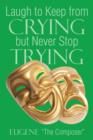 Laugh to Keep from Crying But Never Stop Trying - Book