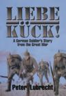 Liebe Kuck! : A German Soldier's Story from the Great War - Book