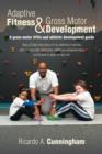 Adaptive Fitness & Gross Motor Development : A Gross Motor Skills and Athletic Development Guide - Book