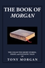 The Book of Morgan : The Collected Short Stories, Essays and Fantastic Tales - eBook