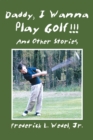 Daddy, I Wanna Play Golf!!! : And Other Stories - eBook