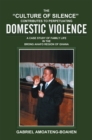 The "Culture of Silence" Contributes to Perpetuating Domestic Violence : A Case Study of Family Life in the Brong Ahafo Region of Ghana - eBook