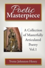 Poetic Masterpiece : A Collection of Masterfully Articulated Poetry Vol.1 - eBook