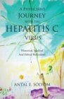 A Physician'S Journey with the Hepatitis C Virus : Historical, Medical and Ethical Reflections - eBook