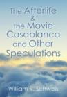 The Afterlife & the Movie Casablanca and Other Speculations - Book