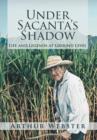 Under Sacanta's Shadow : Life and Legends at Ground Level - Book