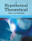 A Hypothetical Theoretical View on Genesis - eBook