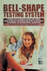 Bell-Shape Testing System : Testing the Students Based on Simple and Complex Teachings     Related to Bloom'S Taxonomy of Educational Objectives - eBook