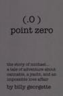 (.O ) Point Zero : The Story of Michael... - Book