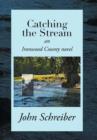 Catching the Stream : An Ironwood County Novel - Book