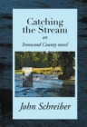 Catching the Stream : An Ironwood County Novel - eBook