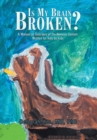 Is My Brain Broken? : A Manual on Disorders of the Nervous System Written for Kids by Kids - Book