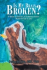 Is My Brain Broken? : A Manual on Disorders of the Nervous System Written for Kids by Kids - Book