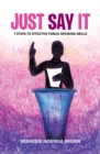 Just Say It : 7 Steps to Effective Public Speaking Skills - eBook