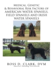 Medical, Genetic & Behavioral Risk Factors of American Water Spaniels, Field Spaniels and Irish Water Spaniels - eBook