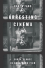 Arresting Cinema : Surveillance in Hong Kong Film - Book