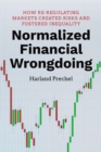 Normalized Financial Wrongdoing : How Re-regulating Markets Created Risks and Fostered Inequality - Book