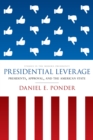 Presidential Leverage : Presidents, Approval, and the American State - Book