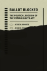 Ballot Blocked : The Political Erosion of the Voting Rights Act - Book