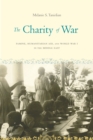 The Charity of War : Famine, Humanitarian Aid, and World War I in the Middle East - Book