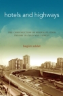 Hotels and Highways : The Construction of Modernization Theory in Cold War Turkey - Book