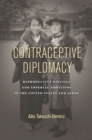 Contraceptive Diplomacy : Reproductive Politics and Imperial Ambitions in the United States and Japan - Book