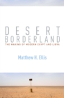 Desert Borderland : The Making of Modern Egypt and Libya - Book