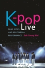 K-pop Live : Fans, Idols, and Multimedia Performance - Book