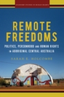 Remote Freedoms : Politics, Personhood and Human Rights in Aboriginal Central Australia - Book