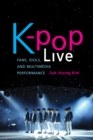 K-pop Live : Fans, Idols, and Multimedia Performance - Book