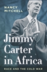 Jimmy Carter in Africa : Race and the Cold War - Book