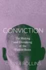 Conviction : The Making and Unmaking of the Violent Brain - Book