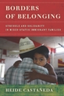 Borders of Belonging : Struggle and Solidarity in Mixed-Status Immigrant Families - Book