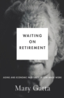 Waiting on Retirement : Aging and Economic Insecurity in Low-Wage Work - Book