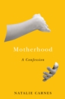 Motherhood : A Confession - Book