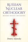 Russian Nuclear Orthodoxy : Religion, Politics, and Strategy - eBook