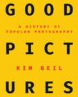 Good Pictures : A History of Popular Photography - Book