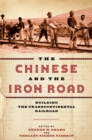 The Chinese and the Iron Road : Building the Transcontinental Railroad - Book