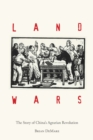 Land Wars : The Story of China's Agrarian Revolution - Book