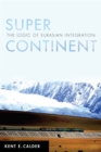 Super Continent : The Logic of Eurasian Integration - Book