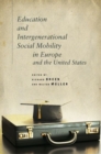 Education and Intergenerational Social Mobility in Europe and the United States - Book