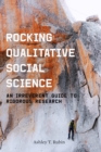 Rocking Qualitative Social Science : An Irreverent Guide to Rigorous Research - Book