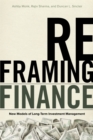 Reframing Finance : New Models of Long-Term Investment Management - Book